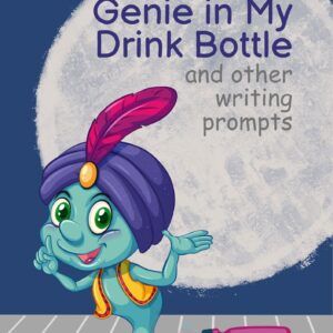 Genie in my Drink Bottle and Other Fun Writing Prompts