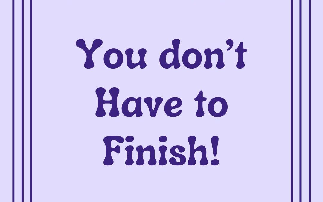 Permission to NOT finish